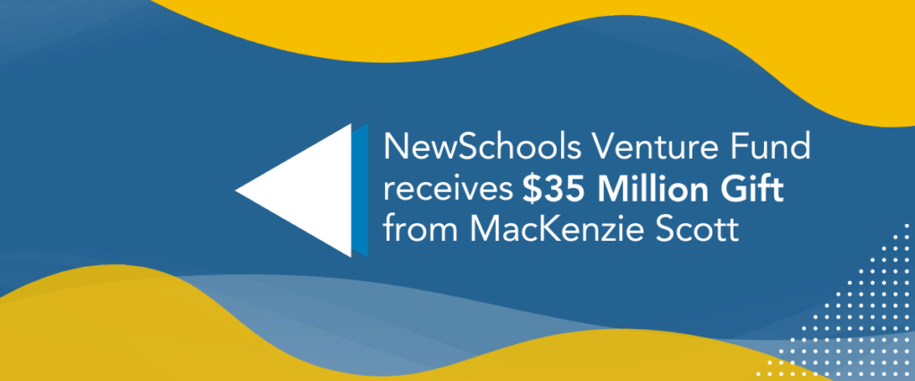 NewSchools Venture Fund received $35 million Gift from MacKenzie Scott