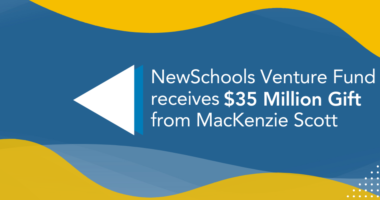 NewSchools Venture Fund received $35 million Gift from MacKenzie Scott